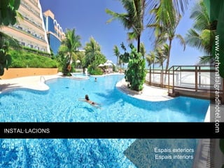 INSTAL·LACIONS
Espais exteriors
Espais interiors
www.serhsnatalgrandhotel.com
 