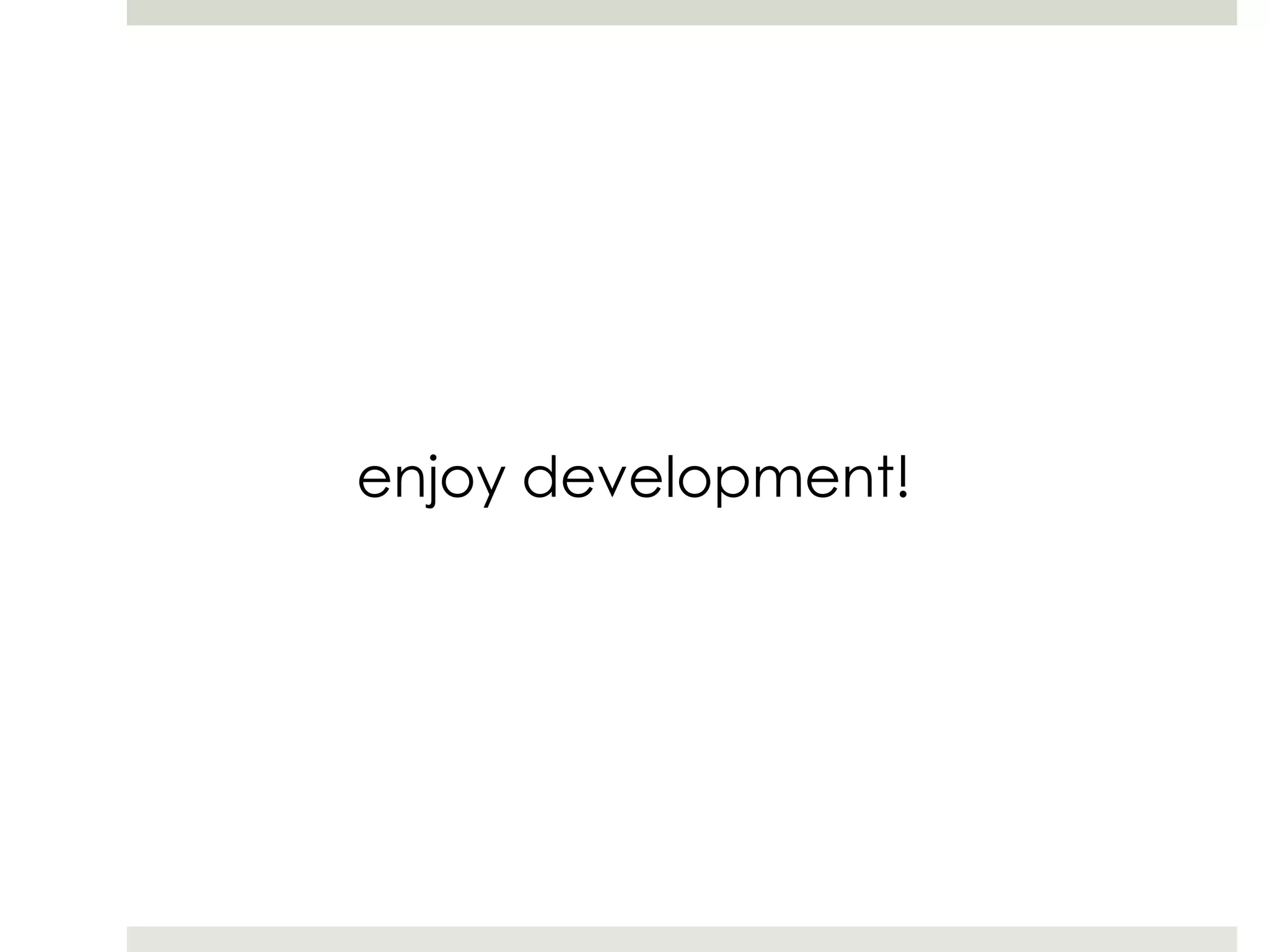 enjoy development!
 