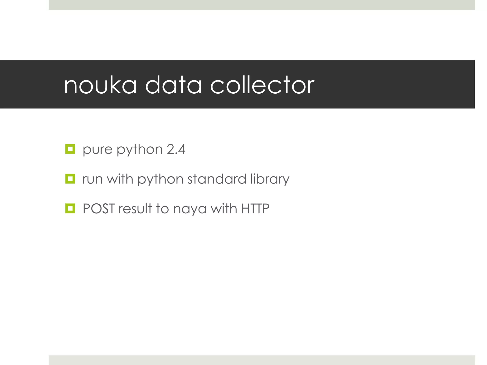 nouka data collector

 pure python 2.4

 run with python standard library

 POST result to naya with HTTP
 