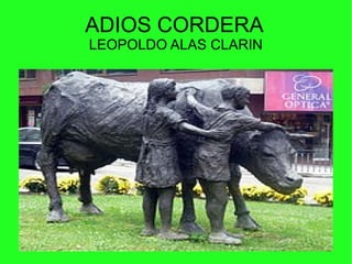 ADIOS CORDERA
LEOPOLDO ALAS CLARIN
 