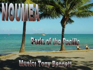 NOUMEA Paris of the Pacific Music; Tony Bennett 