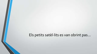 Els petits satèl·lits es van obrint pas...
 
