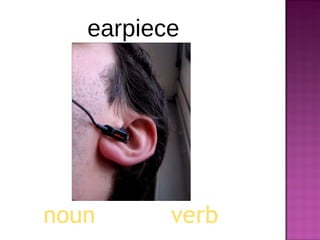 noun verb earpiece 