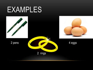 EXAMPLES



2 pens             4 eggs


         2 rings
 