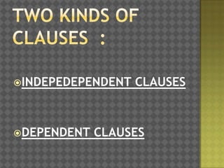 INDEPEDEPENDENT

DEPENDENT

CLAUSES

CLAUSES

 