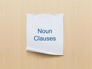 Noun
Clauses
 