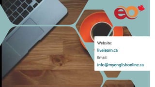 Thankyou!
Blaine
broberts@myenglishonline.ca
livelearn.ca
1-204-946-5140
Website:
livelearn.ca
Email:
info@myenglishonline.ca
 