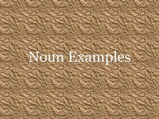 Noun Examples
 