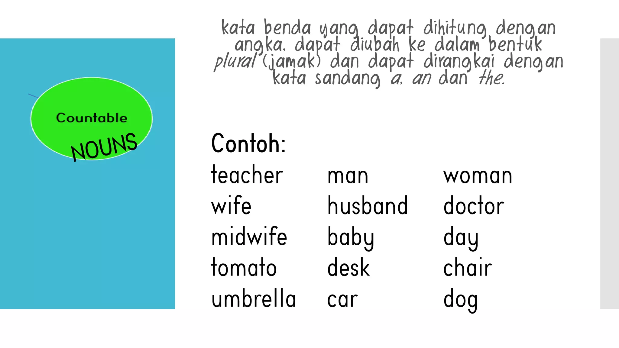 kata benda yang dapat dihitung dengan
angka, dapat diubah ke dalam bentuk
plural (jamak) dan dapat dirangkai dengan
kata sandang a, an dan the.
 