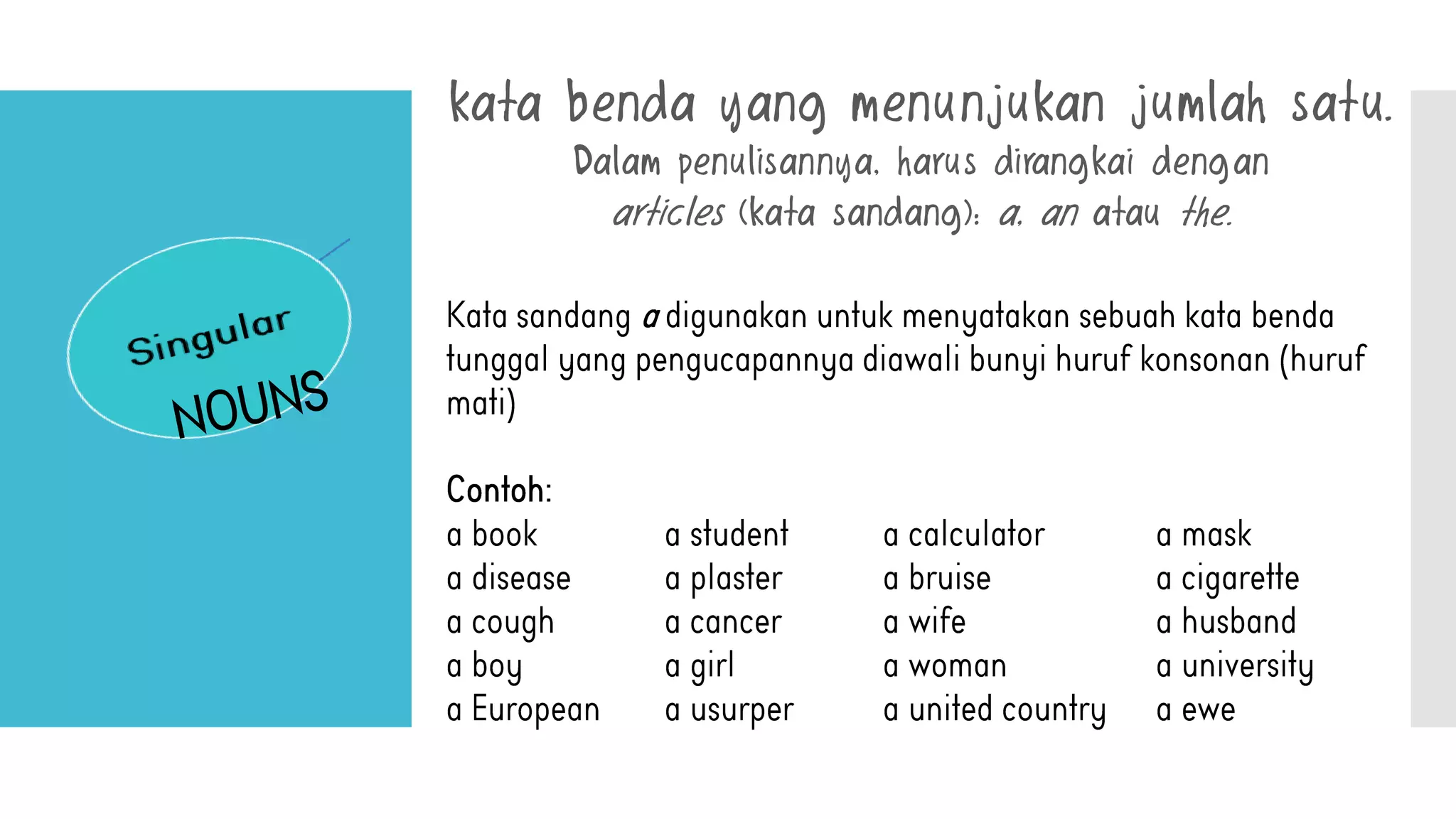 kata benda yang menunjukan jumlah satu.
Dalam penulisannya, harus dirangkai dengan
articles (kata sandang): a, an atau the.
 