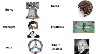 liberty
common
greatness
common
peace common
Oreos proper
teenager common
properAlbert
Einstein