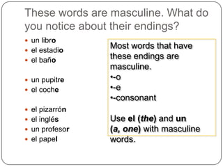 -adUse la (the) and una (a, one) with feminine words.