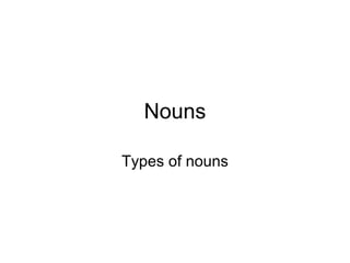 Nouns Types of nouns 