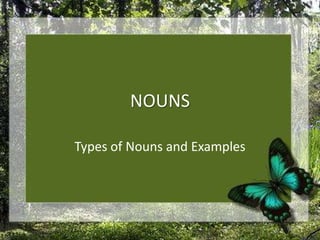 NOUNS Types of Nouns and Examples 