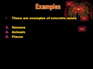 These are examples of concrete nouns Humans Animals Places Examples 