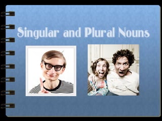 Singular and Plural Nouns
 