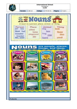 International School
                                    Cartagena
                                        CLASE

             Versión   00-12   Código      FO-DC-01   Página   5 de 6




Producción
 