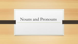 Nouns and Pronouns
 