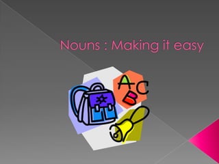 Nouns : Making it easy 