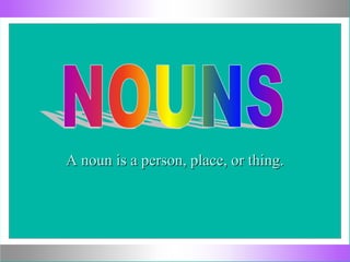 A noun is a person, place, or thing.A noun is a person, place, or thing.
 