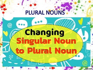 PLURAL NOUNS
 
