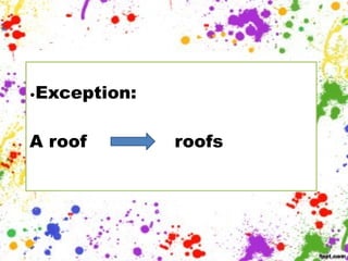 •Exception:
A roof roofs
 