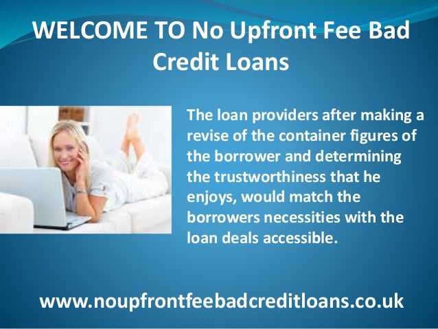 No Upfront Fee Bad Credit Loans Help You To Obtain Money For Urgent