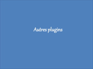 Autres plugins
 