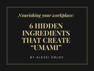 Nourishing Your Workplace: 6 hidden Ingredients that Create “Umami”