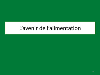 L’avenir de l’alimentation
34
 