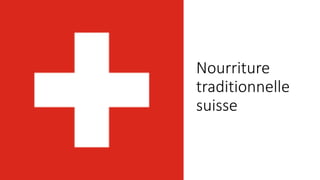 Nourriture
traditionnelle
suisse
 