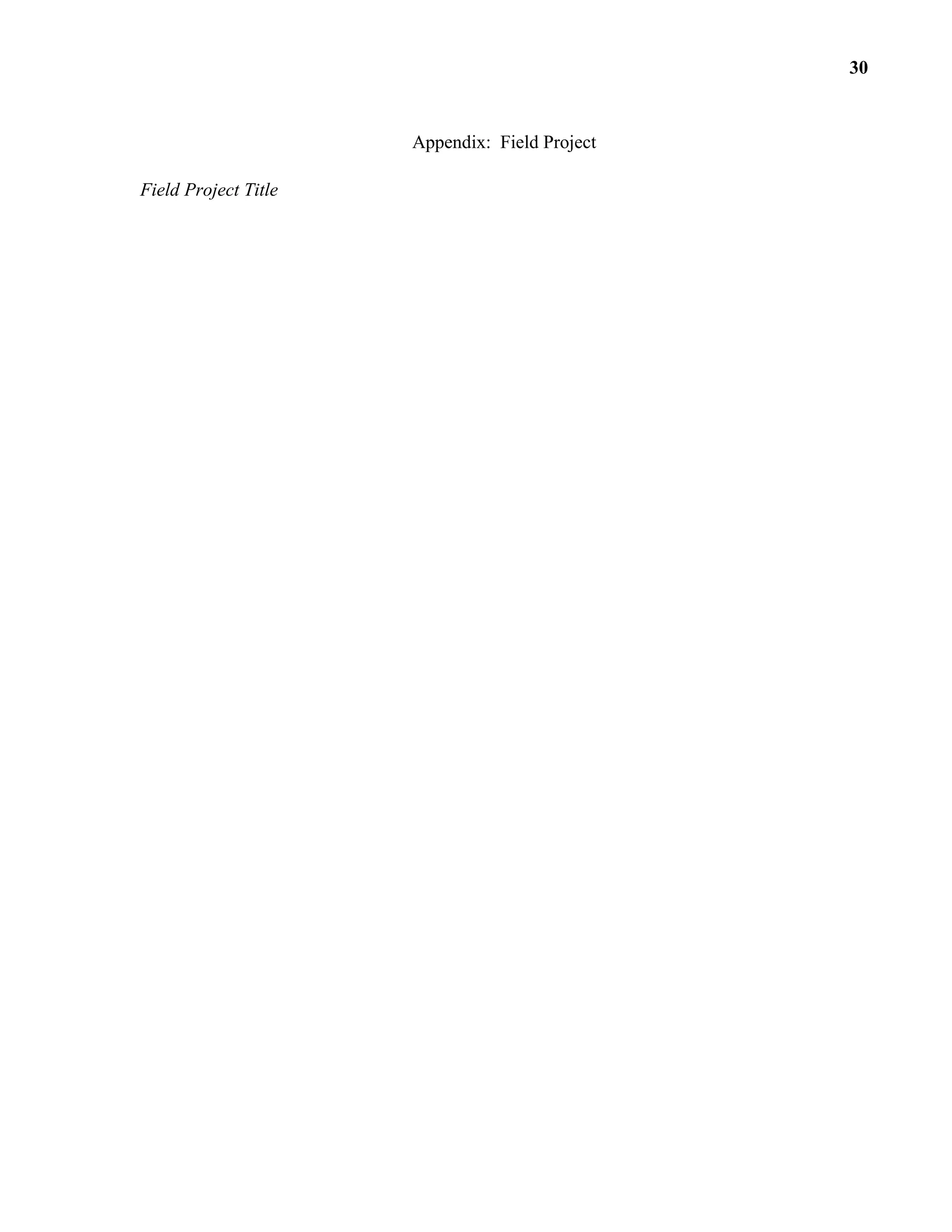 Appendix: Field Project
Field Project Title
30
 
