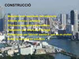 CONSTRUCCIÓ


• Materials molt resistents (terratrèmols)
• Aïllants tèrmics i acústics
• Eficiència energètica dels edificis
• Compòsits per reforçar el formigó
• Ceràmiques per fabricar sanitaris que no es mullen
• Evitar la corrosió en exteriors
 