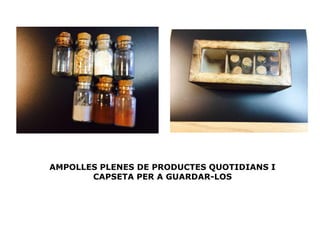 AMPOLLES PLENES DE PRODUCTES QUOTIDIANS I
CAPSETA PER A GUARDAR-LOS
 