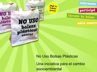 No Uso Bolsas Plásticas Una iniciativa para el cambio socioambiental 