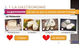 Qu’est-ce que tu prends comme fromage ?
J’aime Je déteste
19
 