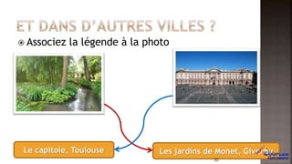  Associez la légende à la photo
Le capitole, Toulouse Les jardins de Monet, Giverny
30
 