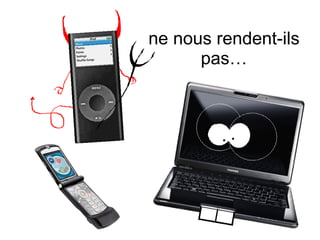 ne nous rendent-ils pas… 