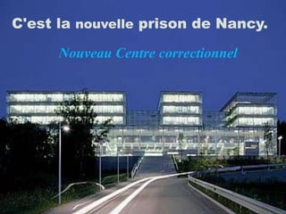 C'est la nouvelle prison de Nancy.

      Nouveau Centre correctionnel
 