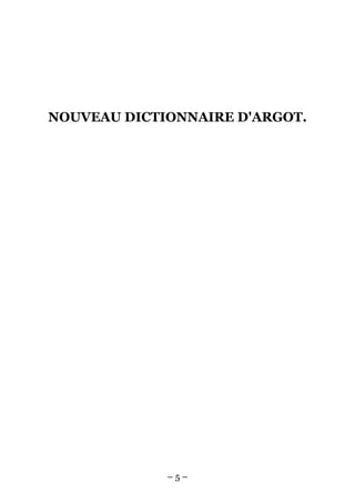 NOUVEAU DICTIONNAIRE D'ARGOT.




             –5–
 