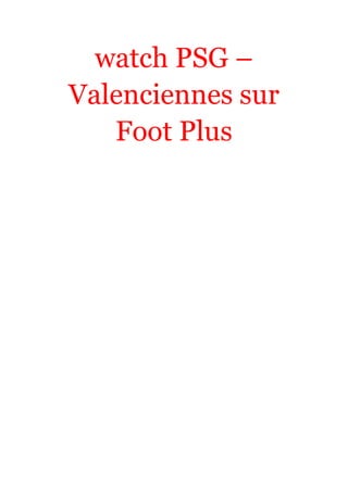 watch PSG –
Valenciennes sur
Foot Plus

 