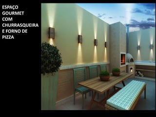 ESPAÇO
GOURMET
COM
CHURRASQUEIRA
E FORNO DE
PIZZA
 