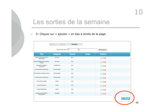 10
    Les sorties de la semaine
   5- Cliquez sur « ajouter » en bas à droite de la page.




                                                             40
 
