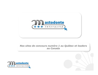 Nos sites de concours numéro 1 au Québec et leaders
au Canada
 