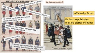 Carthage ou Corinthe ?
Affaire des fiches
De bons républicains
mais de piètres militaires
 