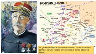 Le général Lanrezac sauve son armée d’un encerclement
complet par une retraite en bon ordre. Il contre-attaque à
Guise.
 