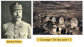 Général Pétain
« Courage ! On les aura ! »
 