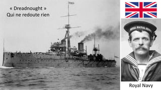 « Dreadnought »
Qui ne redoute rien
Royal Navy
 