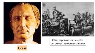 César
César repousse les Helvètes
qui doivent retourner chez eux
 