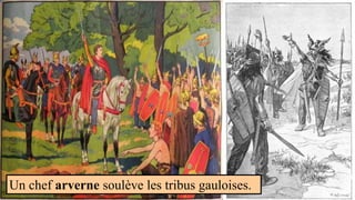 Un chef arverne soulève les tribus gauloises.
 